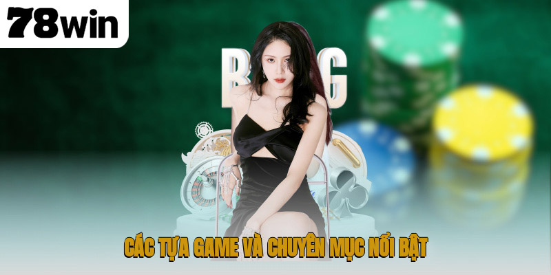 Các tựa game và chuyên mục nổi bật