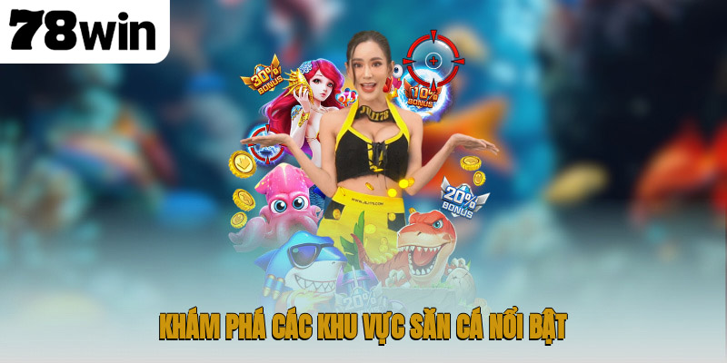 Khám phá các khu vực săn cá nổi bật
