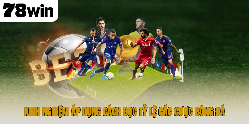 Kinh nghiệm áp dụng cách đọc tỷ lệ các cược bóng đá