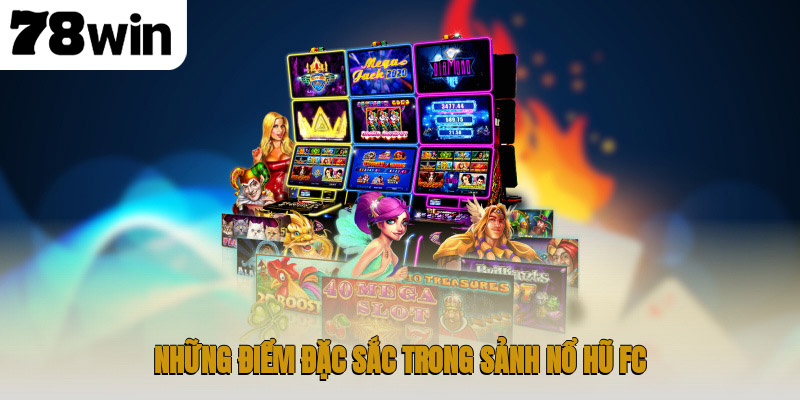 Những điểm đặc sắc trong sảnh nổ hũ FC
