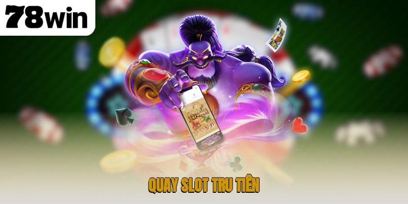 Quay slot Tru Tiên