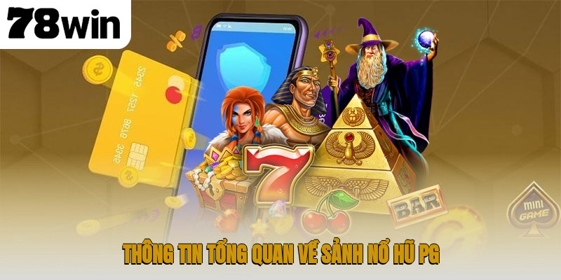 Thông tin tổng quan về sảnh nổ hũ PG